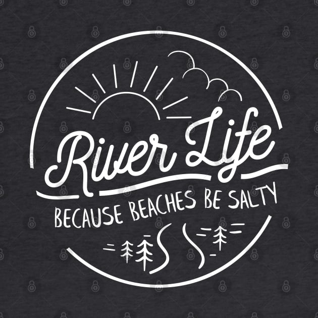 River Life, Because Beaches Be Salty by sentinelsupplyco